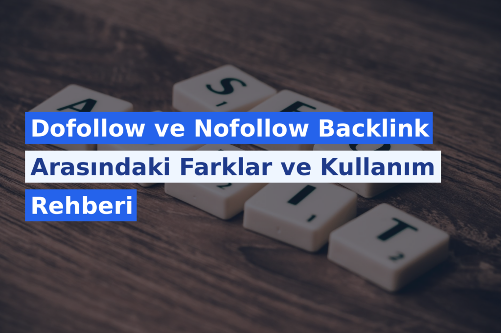 Dofollow ve Nofollow Backlink Arasındaki Farklar ve Kullanım Rehberi