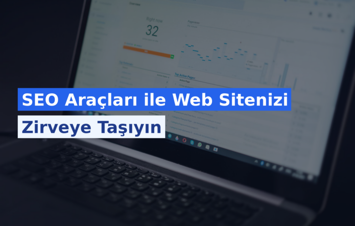 SEO Araçları ile Web Sitenizi Zirveye Taşıyın