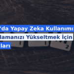 SEO’da Yapay Zeka Kullanımı: Sıralamanızı Yükseltmek İçin İpuçları