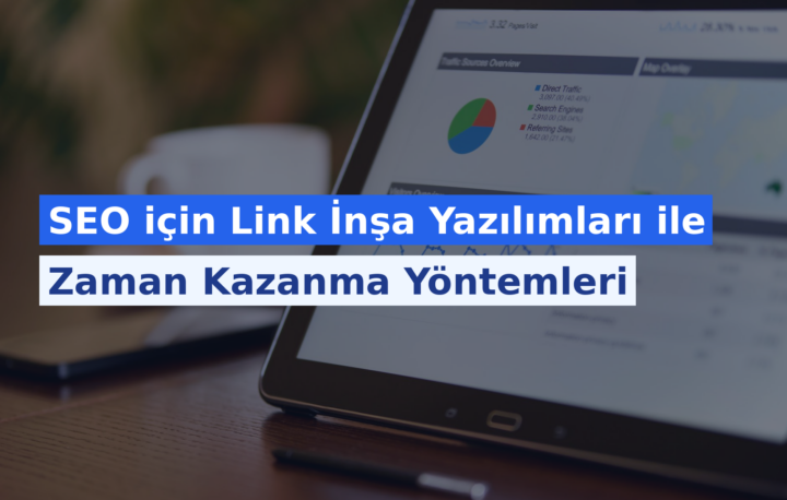 SEO için Link İnşa Yazılımları ile Zaman Kazanma Yöntemleri