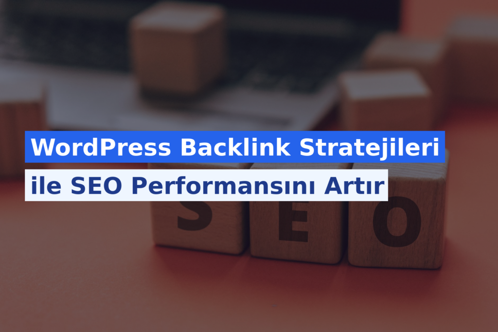 WordPress Backlink Stratejileri ile SEO Performansını Artır