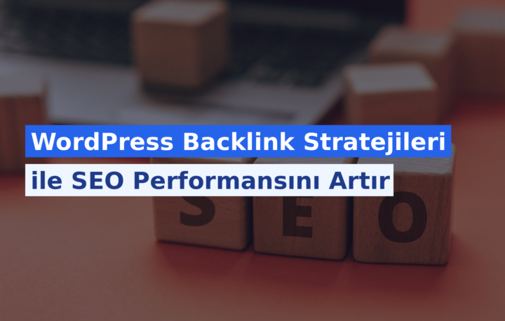 WordPress Backlink Stratejileri ile SEO Performansını Artır