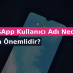 WhatsApp Kullanıcı Adı Nedir ve Neden Önemlidir?