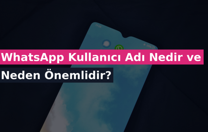 WhatsApp Kullanıcı Adı Nedir ve Neden Önemlidir?