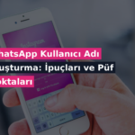 WhatsApp Kullanıcı Adı Oluşturma: İpuçları ve Püf Noktaları