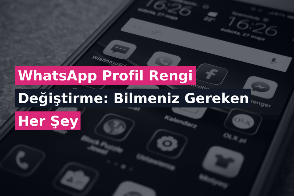 WhatsApp Profil Rengi Değiştirme: Bilmeniz Gereken Her Şey