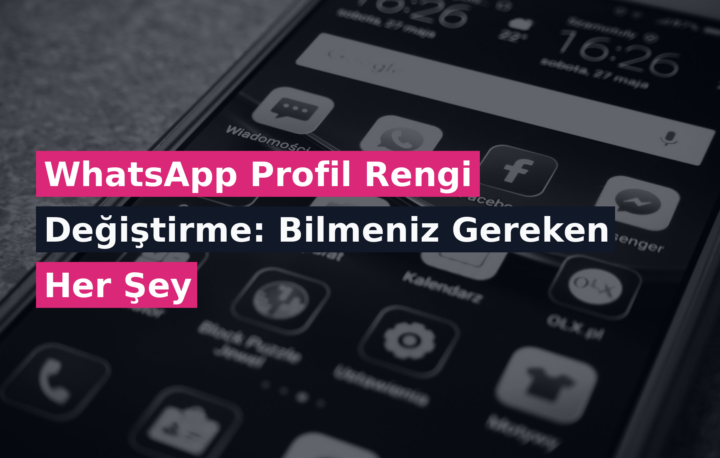 WhatsApp Profil Rengi Değiştirme: Bilmeniz Gereken Her Şey