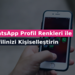WhatsApp Profil Renkleri ile Profilinizi Kişiselleştirin