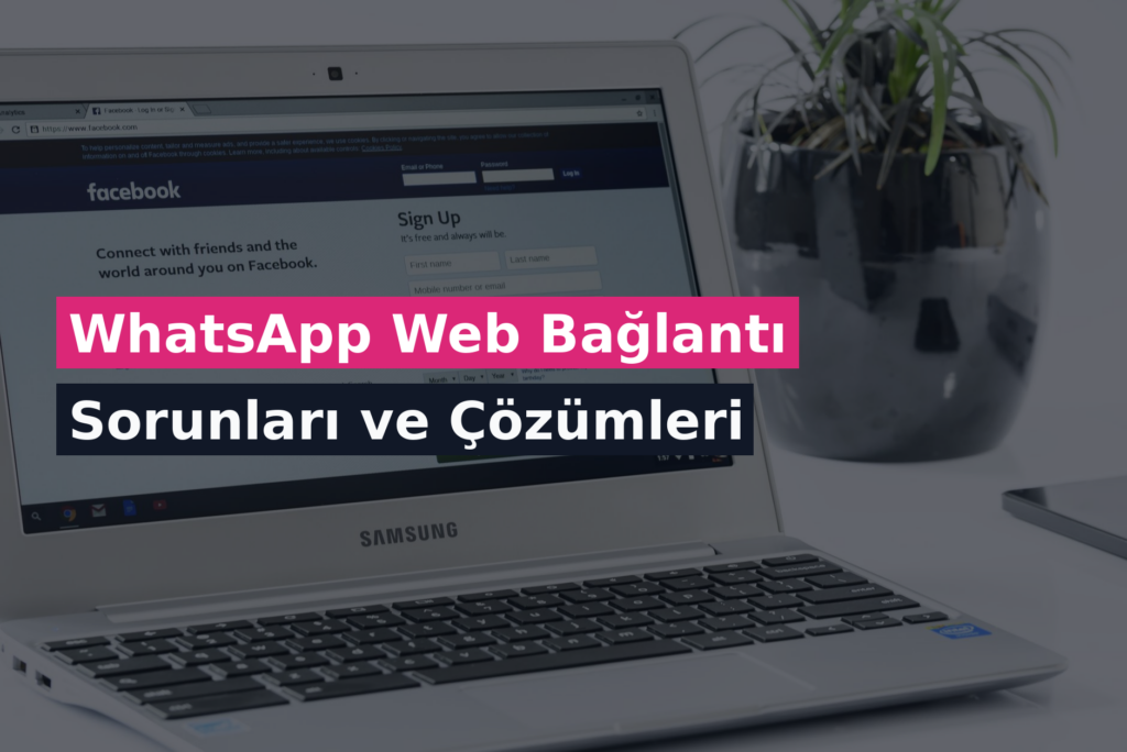 WhatsApp Web Bağlantı Sorunları ve Çözümleri