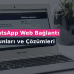 WhatsApp Web Bağlantı Sorunları ve Çözümleri