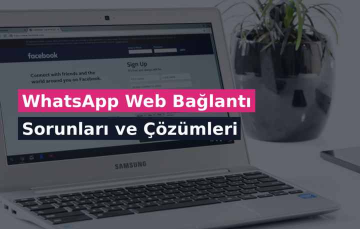 WhatsApp Web Bağlantı Sorunları ve Çözümleri