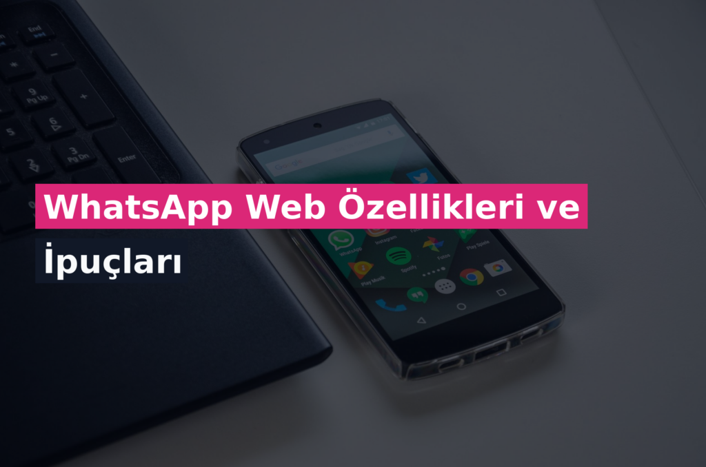 WhatsApp Web Özellikleri ve İpuçları