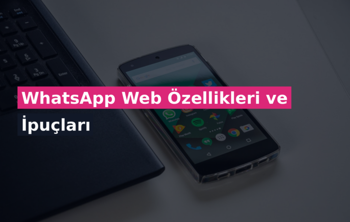 WhatsApp Web Özellikleri ve İpuçları