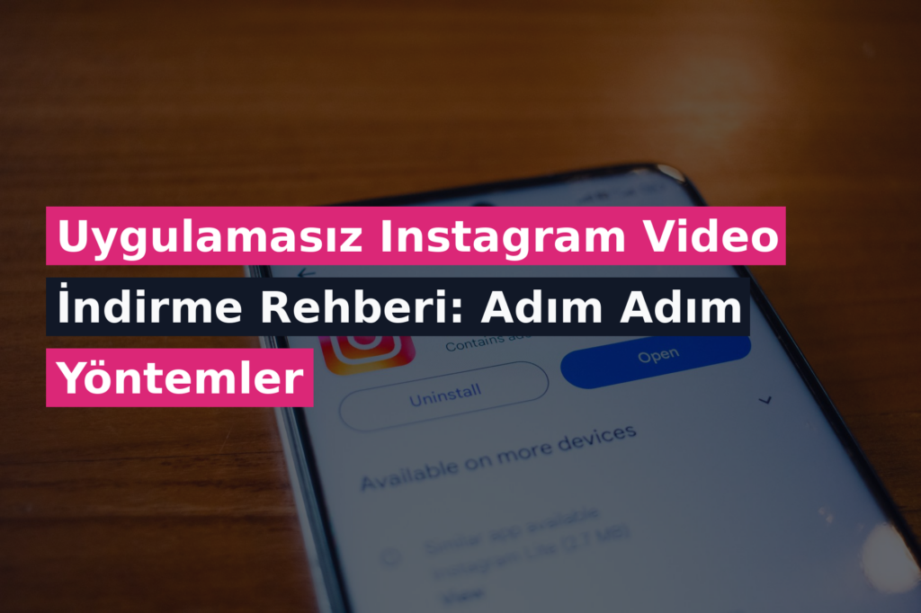Uygulamasız Instagram Video İndirme Rehberi: Adım Adım Yöntemler
