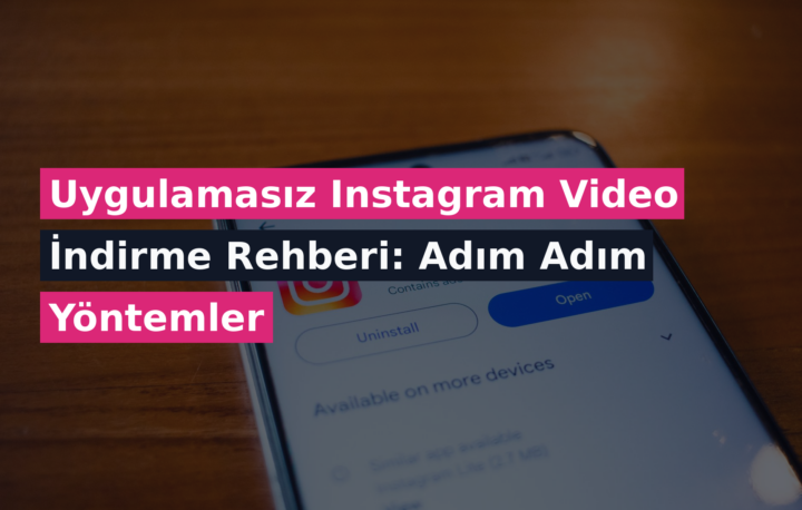 Uygulamasız Instagram Video İndirme Rehberi: Adım Adım Yöntemler
