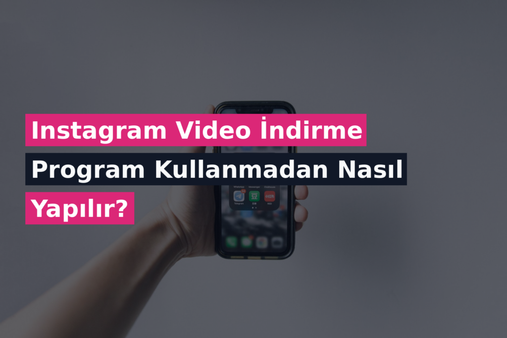 Instagram Video İndirme Program Kullanmadan Nasıl Yapılır?