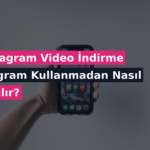 Instagram Video İndirme Program Kullanmadan Nasıl Yapılır?