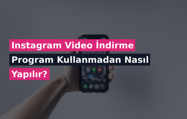 Instagram Video İndirme Program Kullanmadan Nasıl Yapılır?