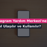 Instagram Yardım Merkezi’ne Nasıl Ulaşılır ve Kullanılır?