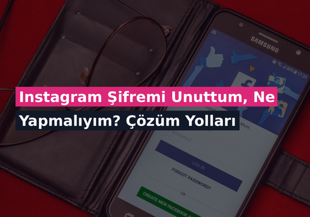 Instagram Şifremi Unuttum, Ne Yapmalıyım? Çözüm Yolları