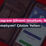 Instagram Şifremi Unuttum, Ne Yapmalıyım? Çözüm Yolları