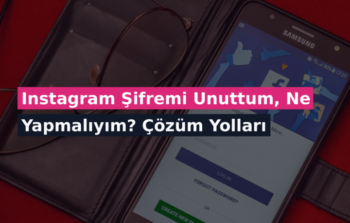 Instagram Şifremi Unuttum, Ne Yapmalıyım? Çözüm Yolları