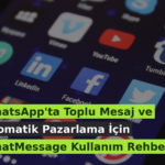 WhatsApp’ta Toplu Mesaj ve Otomatik Pazarlama İçin WhatMessage Kullanım Rehberi