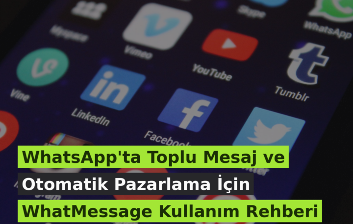 WhatsApp’ta Toplu Mesaj ve Otomatik Pazarlama İçin WhatMessage Kullanım Rehberi