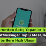 İnternetten Satış Yapanlar İçin WhatMessage: Toplu Mesajla Müşterilere Hızlı Ulaşın