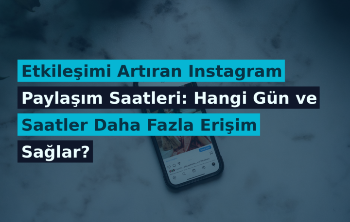 Etkileşimi Artıran Instagram Paylaşım Saatleri: Hangi Gün ve Saatler Daha Fazla Erişim Sağlar?
