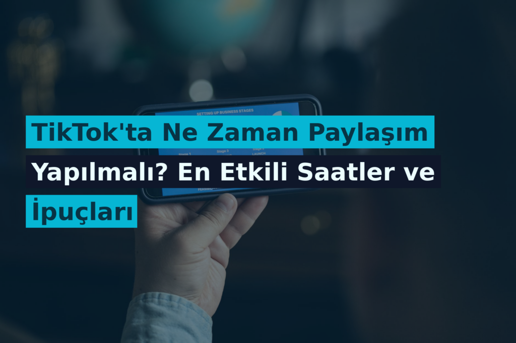 TikTok’ta Ne Zaman Paylaşım Yapılmalı? En Etkili Saatler ve İpuçları