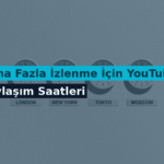 Daha Fazla İzlenme İçin YouTube Paylaşım Saatleri