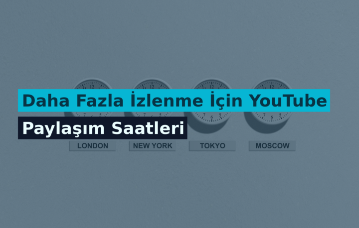 Daha Fazla İzlenme İçin YouTube Paylaşım Saatleri