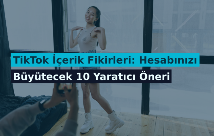 TikTok İçerik Fikirleri: Hesabınızı Büyütecek 10 Yaratıcı Öneri