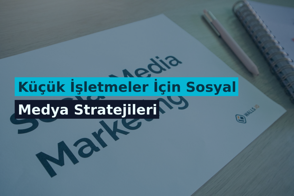 Küçük İşletmeler İçin Sosyal Medya Stratejileri