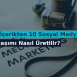 Tek İçerikten 10 Sosyal Medya Paylaşımı Nasıl Üretilir?