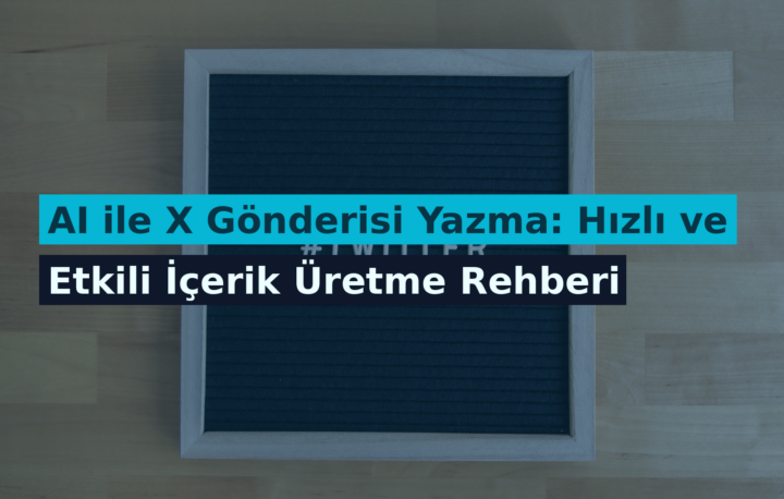 AI ile X Gönderisi Yazma: Hızlı ve Etkili İçerik Üretme Rehberi
