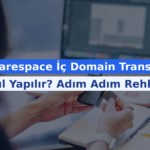 Squarespace İç Domain Transferi Nasıl Yapılır? Adım Adım Rehber