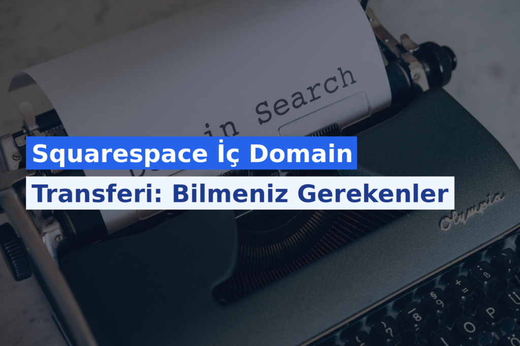 Squarespace İç Domain Transferi: Bilmeniz Gerekenler