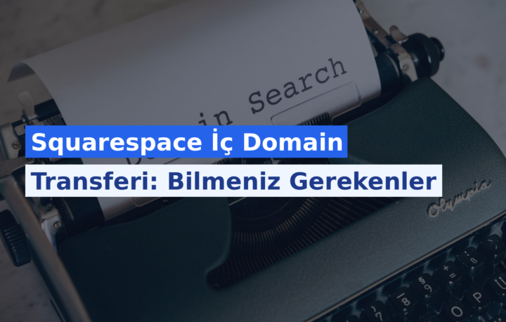 Squarespace İç Domain Transferi: Bilmeniz Gerekenler