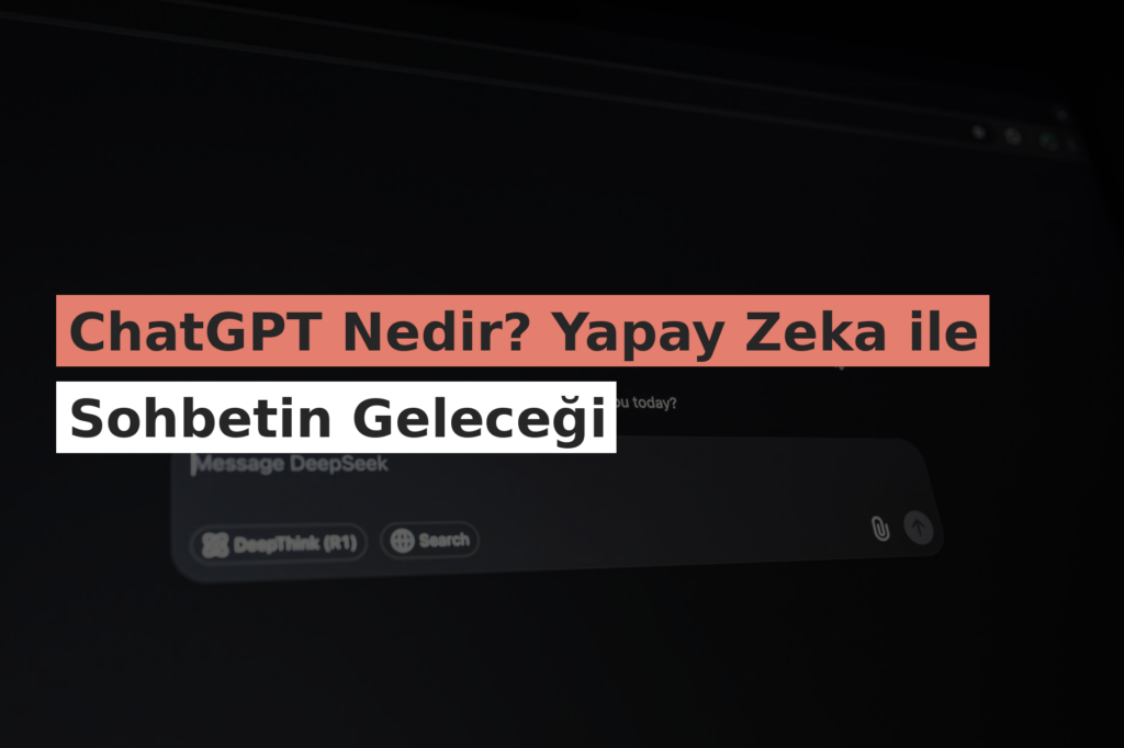 ChatGPT Nedir? Yapay Zeka ile Sohbetin Geleceği