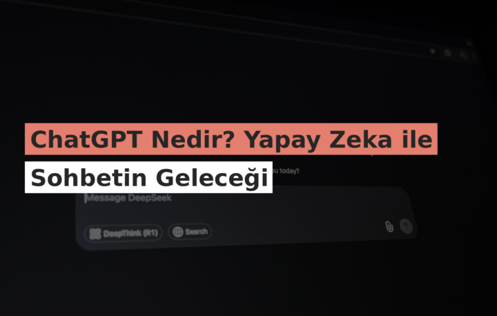 ChatGPT Nedir? Yapay Zeka ile Sohbetin Geleceği