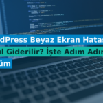 WordPress Beyaz Ekran Hatası Nasıl Giderilir? İşte Adım Adım Çözüm