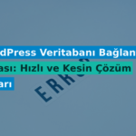 WordPress Veritabanı Bağlantı Hatası: Hızlı ve Kesin Çözüm Yolları