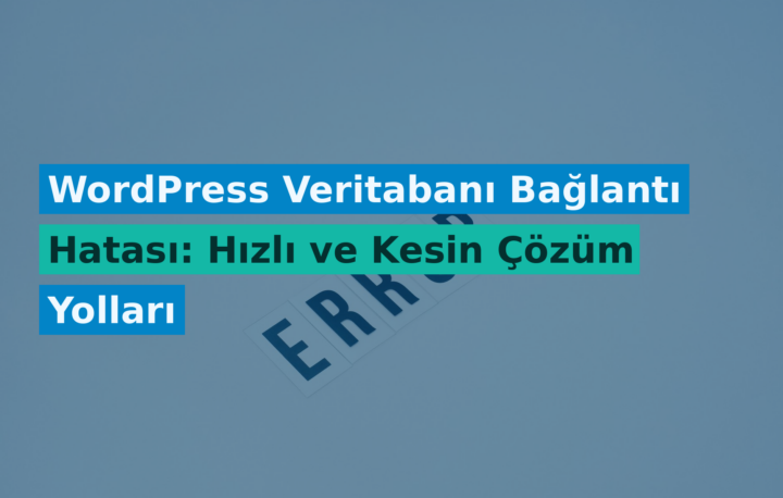 WordPress Veritabanı Bağlantı Hatası: Hızlı ve Kesin Çözüm Yolları