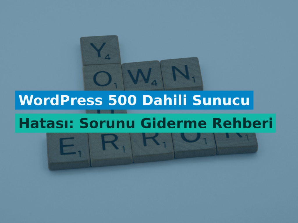WordPress 500 Dahili Sunucu Hatası: Sorunu Giderme Rehberi