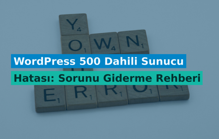 WordPress 500 Dahili Sunucu Hatası: Sorunu Giderme Rehberi