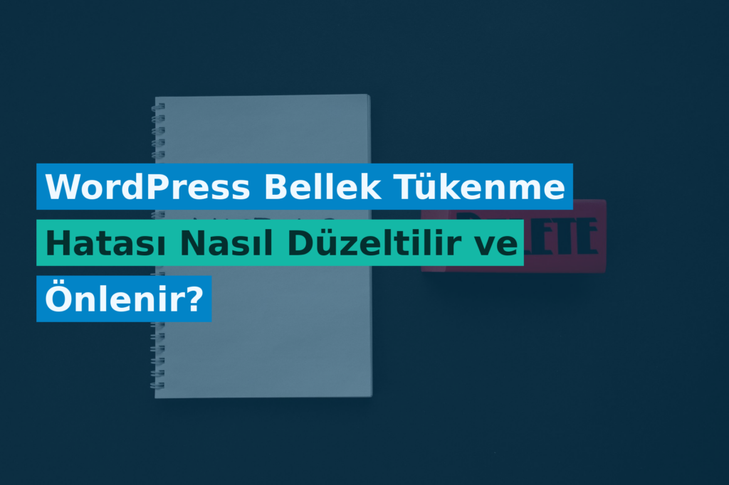 WordPress Bellek Tükenme Hatası Nasıl Düzeltilir ve Önlenir?