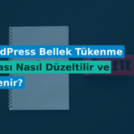 WordPress Bellek Tükenme Hatası Nasıl Düzeltilir ve Önlenir?