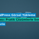 WordPress Görsel Yükleme Hatası: Pratik Çözümlerle Sorunu Giderin